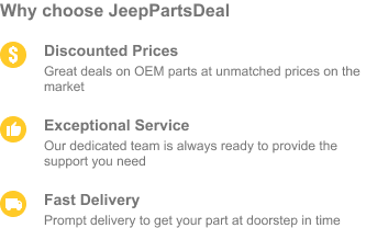 Choose JeepPartsDeal for discounted prices, exceptional service and fast delivery